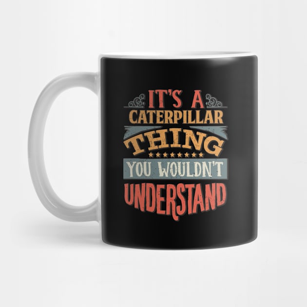 It's A Caterpillar Thing You Wouldn't Understand - Gift For Caterpillar Lover by giftideas